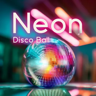 Neon Disco Ball: Electronic Ambient Music, Ibiza Lounge Music, Holiday Fun by Chillout Ibiza Cooler