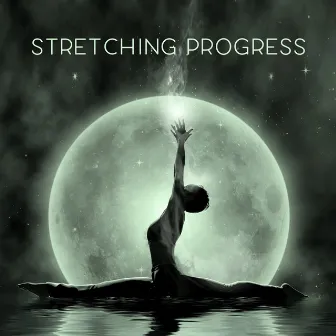 Stretching Progress – New Age Music for Yoga and Pilates Class by Yoga Asanas Music Paradise