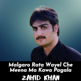 Malgaro Rata Wayel Che Meena Ma Kawa Pagala by Syed Wali Wazir