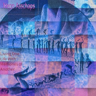 Living One Life with Memories of Another by Neon Asschaps