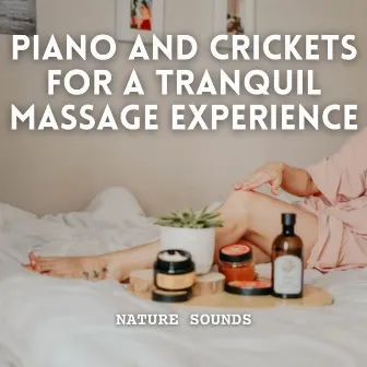 Nature Sounds: Piano and Crickets for a Tranquil Massage Experience by 1 Hour Massage Playlist