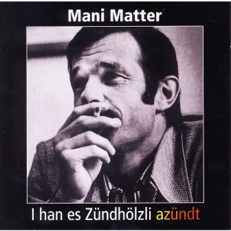 I han es Zündhölzli azündt by Mani Matter