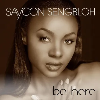 Be Here by Saycon Sengbloh