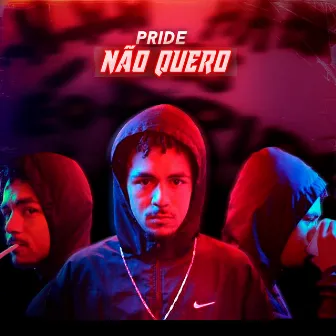 Não Quero by PRIDE BRJ