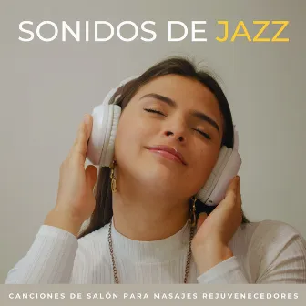 Sonidos De Jazz: Canciones De Salón Para Masajes Rejuvenecedores by Discoteca Jazz Deluxe