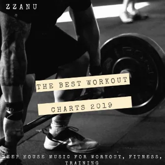 The Best Workout Charts 2019 (Deep House Music for Workout, Fitness, Training) by ZZanu