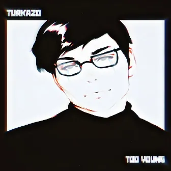 Too Young by Turkazo