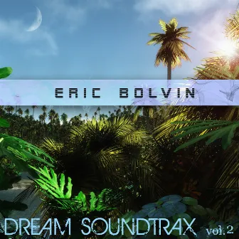 Dream Soundtrax, Vol. 2 by Eric Bolvin