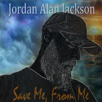 Save Me, From Me by Jordan Alan Jackson