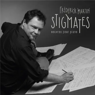 Frédérick Martin: Stigmates (Œuvres pour piano) by Frederick Martin