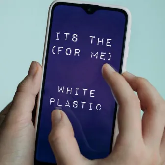 Its the (For Me) by White Plastic