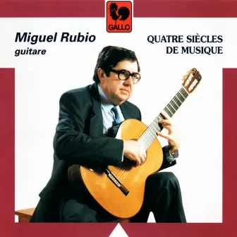 Four Centuries of Classical Music for Guitar by Miguel Rubio