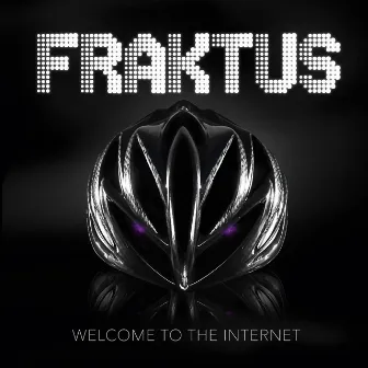 Welcome to the Internet by Fraktus