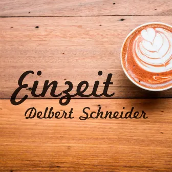 Einzeit by Delbert Schneider