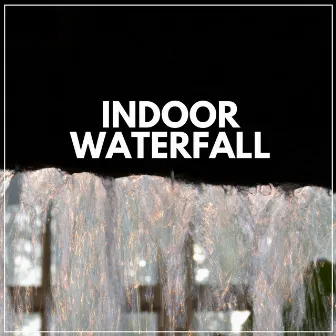 Indoor Waterfall by Waterfall Sound