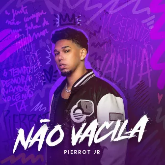 Não Vacila by PIERROT JR