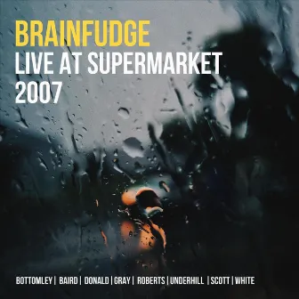 Live at Supermarket 2007 by Brainfudge