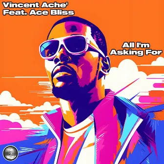 All Im Asking For by Vincent Ache'