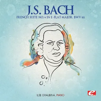 J.S. Bach: French Suite No. 4 in E-Flat Major, BWV 815 (Digitally Remastered) by Ilse Graubina