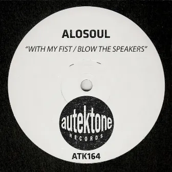 With My Fist / Blow The Speakers by Alosoul