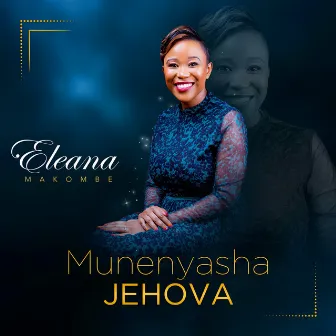 Munenyasha Jehovah by Eleana Makombe