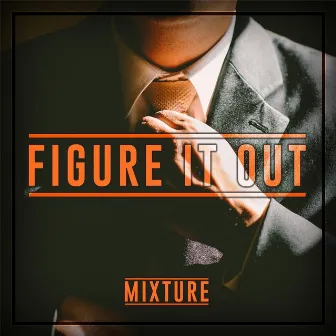 Figure It Out by Mixture