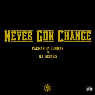 Never Gon Change by Pacman da Gunman