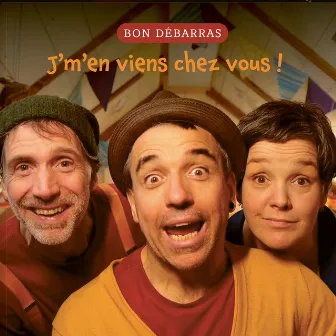 J'm'en viens chez vous ! by Bon Débarras