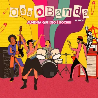 OssoBanda, 10 anos: Aumenta que isso é Rock!!! by OssoBanda