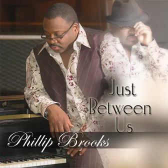 Just Between Us by Phillip Brooks