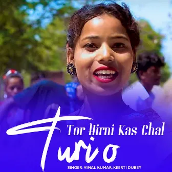 Tor Hirni Kas Chal Turi O by Vimal Kumar