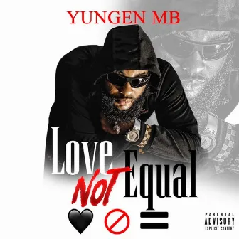 Love Not Equal (Radio Edit) by Yungen MB