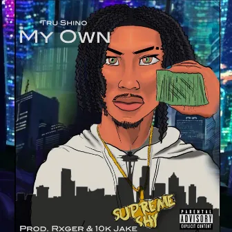 My Own (Single) by Tru Shino