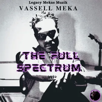 The Full Spectrum by Vassell Meka