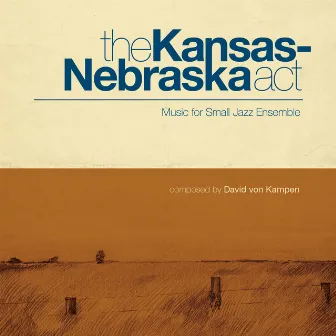 The Kansas-Nebraska Act by David von Kampen