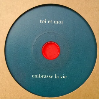 Embrasse la vie by Toi et moi