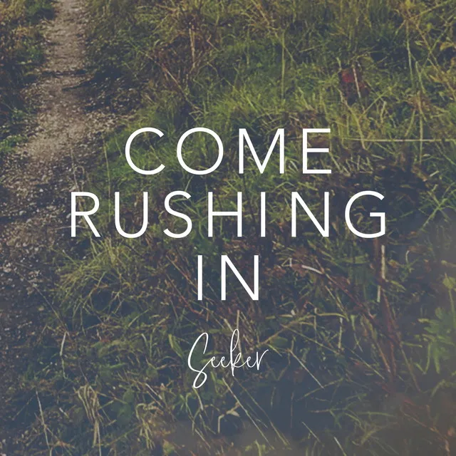 Come Rushing In