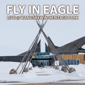 Live @ Wanuskewin Heritage Park by Fly In Eagle