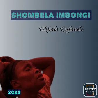 Ukhala Kufanele by Shombela Imbongi