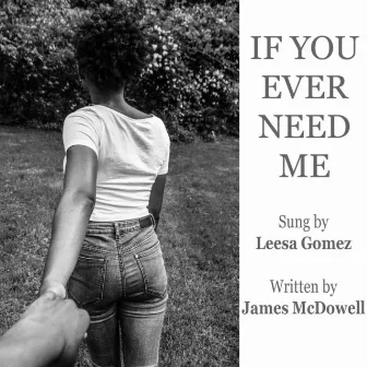 If You Ever Need Me by Leesa Gomez