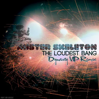 The Loudest Bang (Dynasty Vip Remix) by Mr. Skeleton