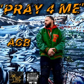 Pray 4 ME by A.G.B