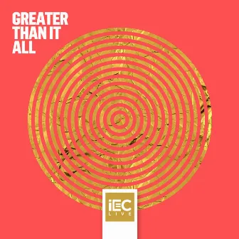 Greater Than It All by iEC Live