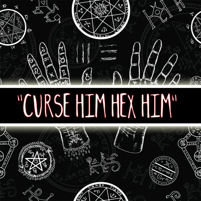 Curse Him Hex Him