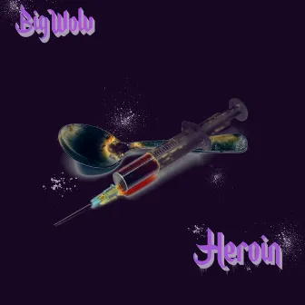 Heroin by Big Wolv