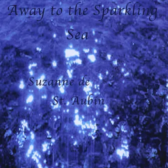 Away to the Sparkling Sea by Suzanne de St. Aubin