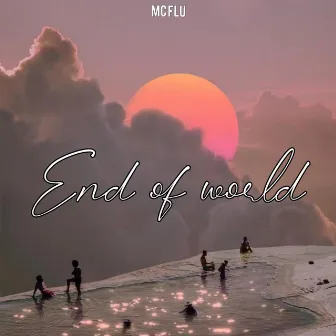 End of world by Mc Flu