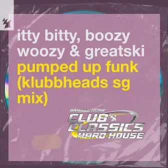 Pumped Up Funk (Klubbheads SG Mix) by Itty Bitty