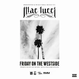 Friday On The Westside - Single by Mac Lucci