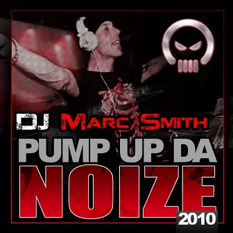 Pump Up The Noize 2010 E.P. by Marc Smith